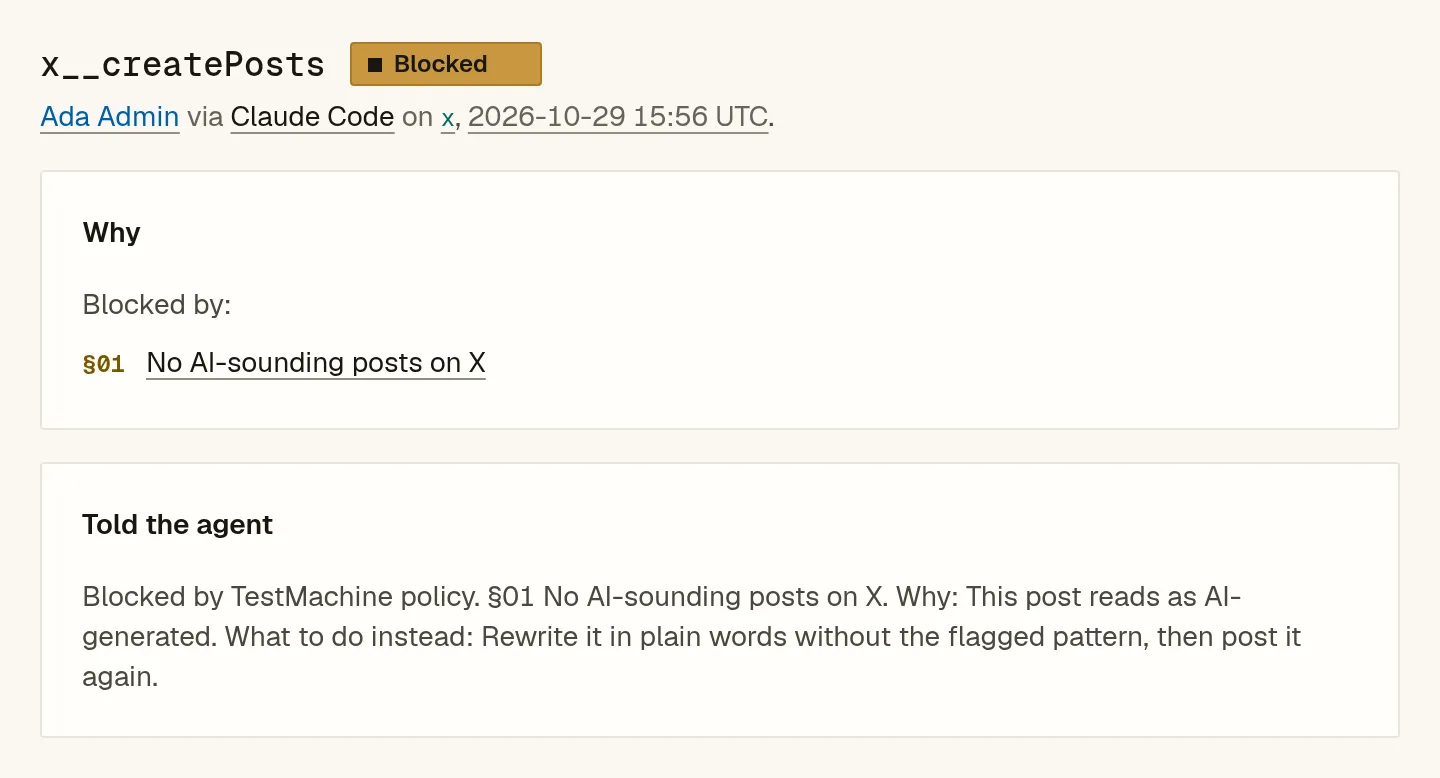 TestMachine verdict: x__createPosts blocked by §01 No AI-sounding posts on X. The agent was told “§01 No AI-sounding posts on X. Why: This post reads as AI-generated. What to do instead: Rewrite it in plain words without the flagged pattern, then post it again.”